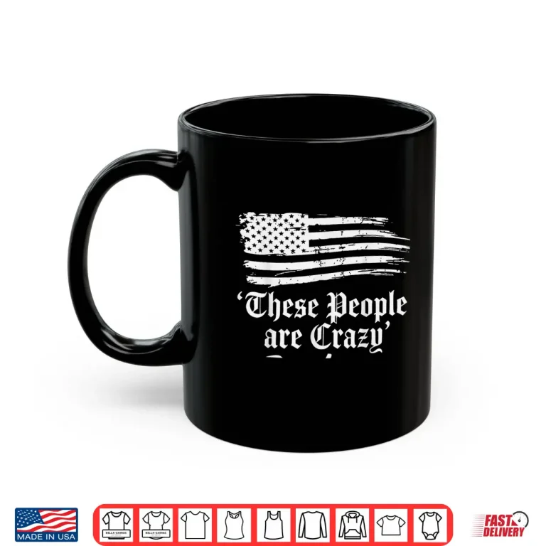 Mug These People are Crazy USA Flag Vintage Men Women Shirt