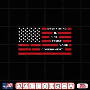 Design Vintage Everything is Fine Trust Your Government Meme Shirt