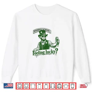 Sweatshirt Barber School Feeling Lucky Shirt