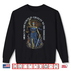 Sweatshirt Skeleton Mercy to The Guilty is Cruelty to The Innocent Shirt