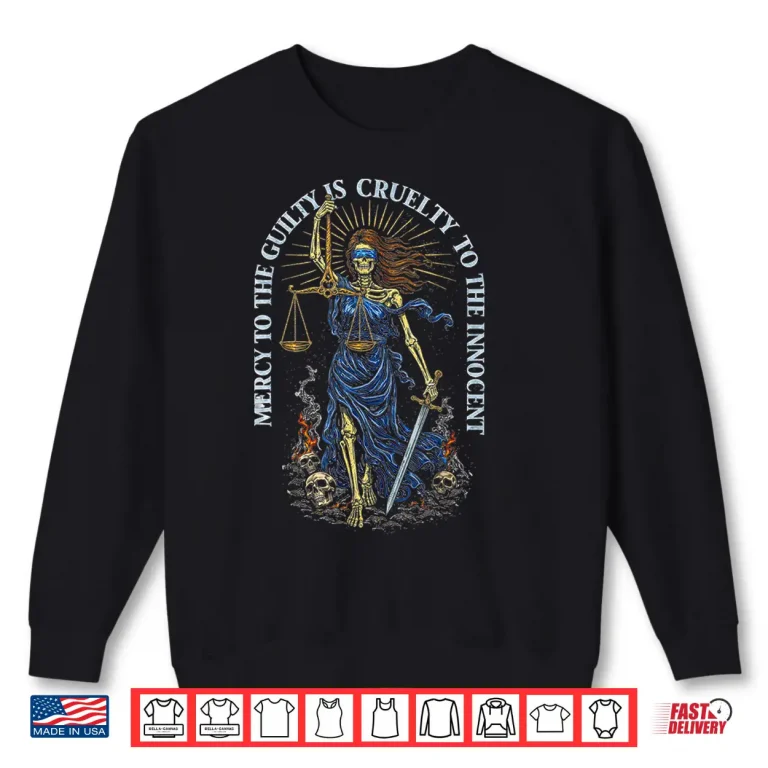 Sweatshirt Skeleton Mercy to The Guilty is Cruelty to The Innocent Shirt
