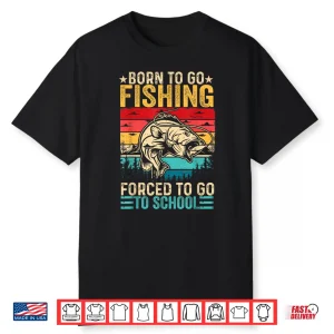 Born To Go Fishing Forced School Funny Men Women Kids Boys Shirt