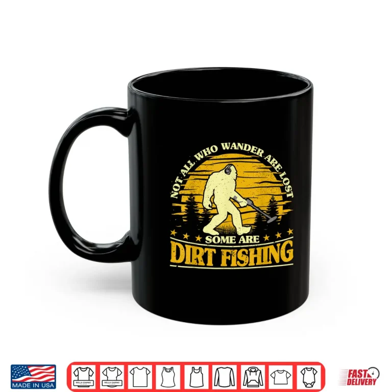 Mug Bigfoot Dirt Fishing Metal Detecting Funny Metal Detector Shirt