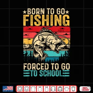 Design Born To Go Fishing Forced School Funny Men Women Kids Boys Shirt