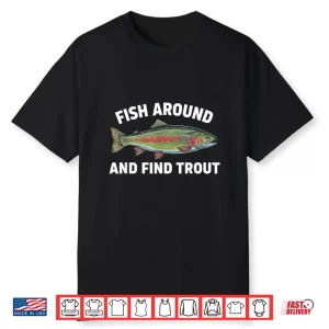 Fish Around And Find Trout Funny Fishing Fishermen Womens Shirt