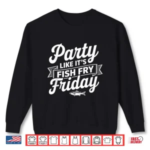 Sweatshirt Fish Fry Friday Party Like Its FISH FRY Friday Fishing Shirt