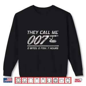 Sweatshirt Fisherman Joke Dad They Call Me 007 Funny Fishing Humor Shirt