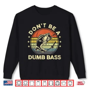 Sweatshirt Funny Fishing Shirt Dont Be A Dumb Bass Fish Dad Fishing Shirt