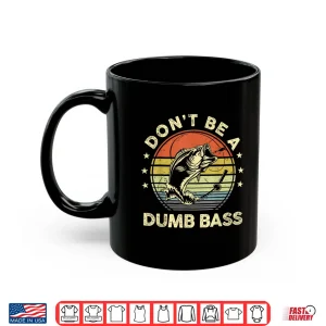Mug Funny Fishing Shirt Dont Be A Dumb Bass Fish Dad Fishing Shirt