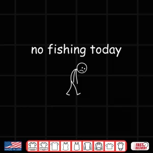 Funny Fishing Lover No Fishing Today Shirt 4 Design Funny Fishing Lover No Fishing Today Shirt
