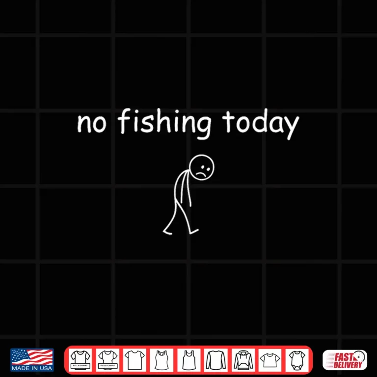 Design Funny Fishing Lover No Fishing Today Shirt