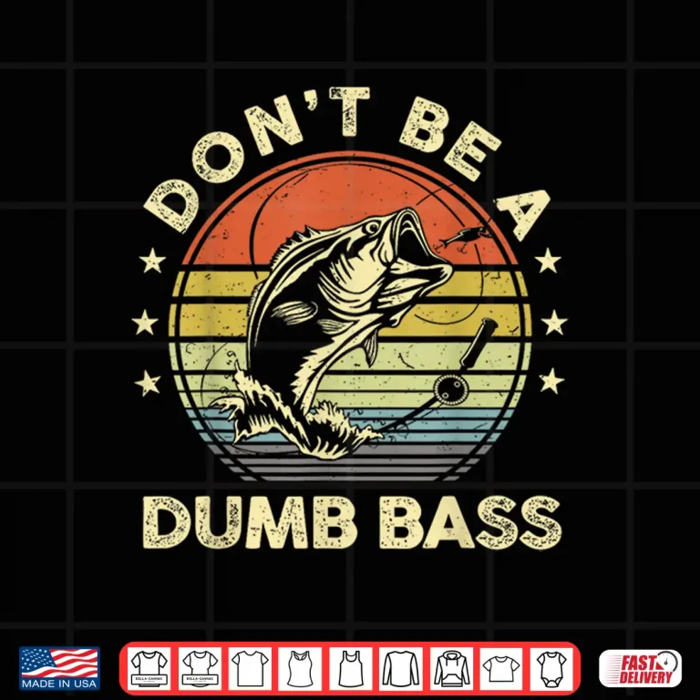 Design Funny Fishing Shirt Dont Be A Dumb Bass Fish Dad Fishing Shirt