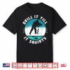 Funny Rude Drill It Till It Squirts Ice Fishing Gift Shirt