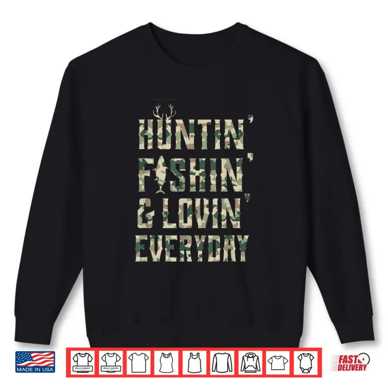 Sweatshirt Hunting Fishing Loving Every Day Shirt Camo Shirt Shirt