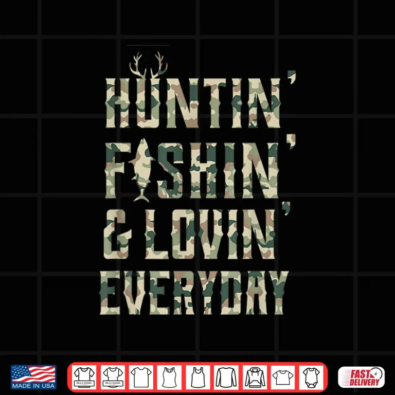 Design Hunting Fishing Loving Every Day Shirt Camo Shirt Shirt