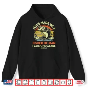 Hoodie Bass Dad Fishing Jesus Made Me Fisher Of Man Funny Christian Shirt