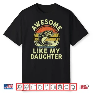 Mens Father Day Gift Awesome Like My Daughter Funny Fishing Dad Shirt