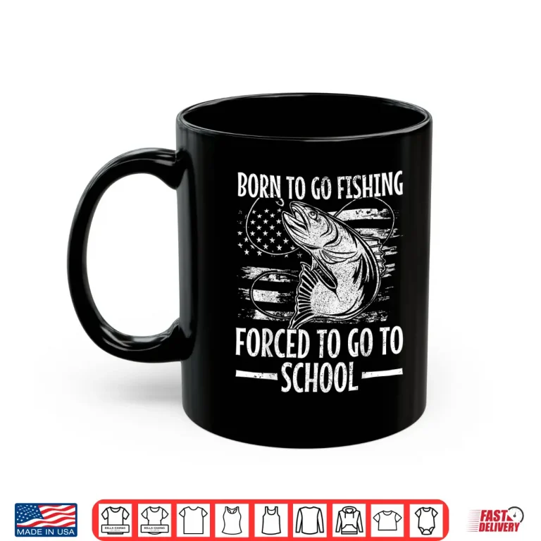 Mug Born To Go Fishing Forced To Go To School Bass Fish Fishing Shirt