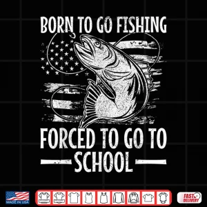 Design Born To Go Fishing Forced To Go To School Bass Fish Fishing Shirt