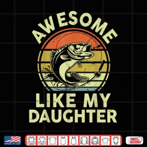 Design Mens Father Day Gift Awesome Like My Daughter Funny Fishing Dad Shirt