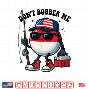 Design Dont Bobber Me America Patriotic Fishing Lover Boys Fishing Shirt