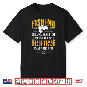 Fishing & Hunting Solve My Problems Funny Gift Shirt