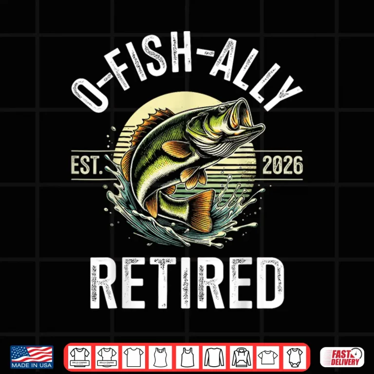 Design O Fish Ally Retired 2026 for Fisherman Fishing Retirement Shirt