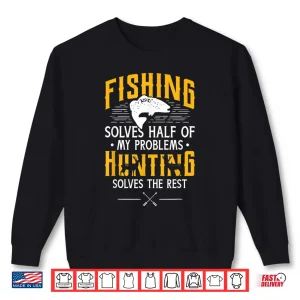 Sweatshirt Fishing Hunting solve my Problems Funny Gift Shirt
