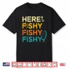 Fishing Here Fishy Retro Fish Lover Fisherman Men Women Kids Shirt