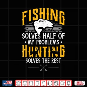 Design Fishing Hunting solve my Problems Funny Gift Shirt