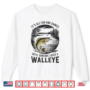 Fun And Games Until Someone Loses A Walleye Fishing Funny Shirt 2 Sweatshirt Fun And Games Until Someone Loses A Walleye Fishing Funny Shirt
