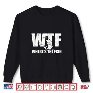 Sweatshirt WTF Wheres The Fish Mens Funny Fishing Gifts Fathers Day Shirt