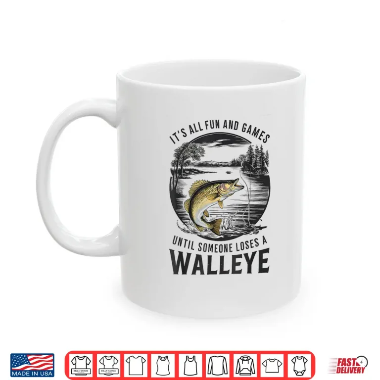 Mug Fun And Games Until Someone Loses A Walleye Fishing Funny Shirt