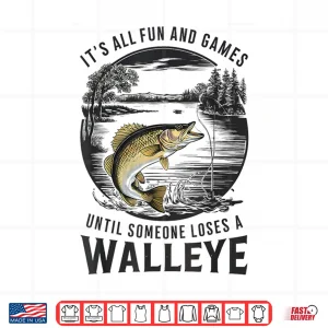 Fun And Games Until Someone Loses A Walleye Fishing Funny Shirt 4 Design Fun And Games Until Someone Loses A Walleye Fishing Funny Shirt