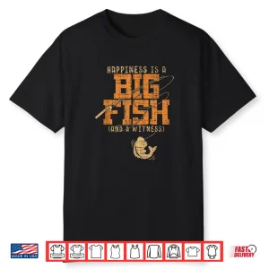 Happiness Is A Big Fish And A Witness Shirt Fishing Tee