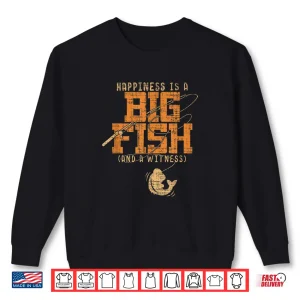 Sweatshirt Happiness is A Big Fish And A Witness Shirt Fishing Tee