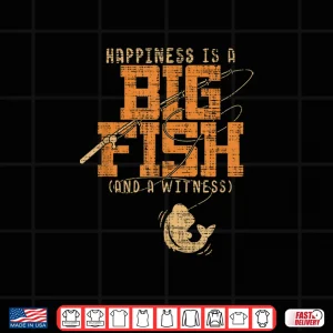 Design Happiness is A Big Fish And A Witness Shirt Fishing Tee