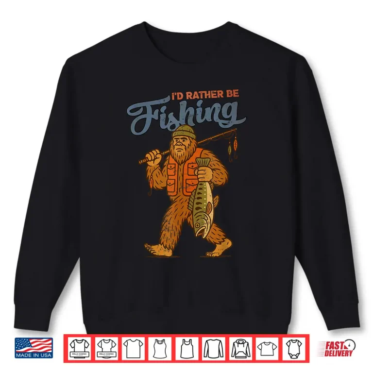 Sweatshirt Id Rather Be Fishing Bigfoot Sasquatch Fishing Men Boys Shirt