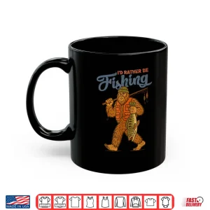 Mug Id Rather Be Fishing Bigfoot Sasquatch Fishing Men Boys Shirt