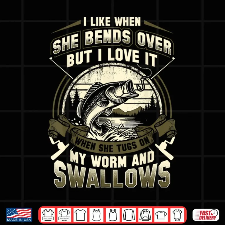 Design I Like When She Bends Over But I Love It When She Tugs On My Shirt