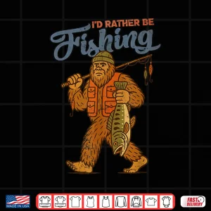 Design Id Rather Be Fishing Bigfoot Sasquatch Fishing Men Boys Shirt