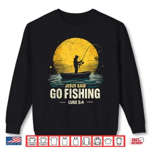 Sweatshirt Jesus Said Go Fishing Bible Verse Fisherman Christian Shirt
