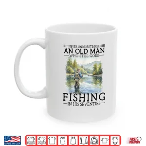 Mug Never Underestimate an Old Man Who Goes Fishing in His 70s Shirt