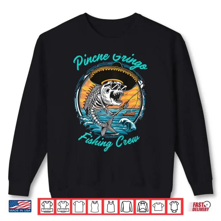Sweatshirt Pinche Gringo Fishing Crew Back Shirt