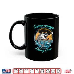 Pinche Gringo Fishing Crew (Back) Shirt 3 Mug Pinche Gringo Fishing Crew Back Shirt