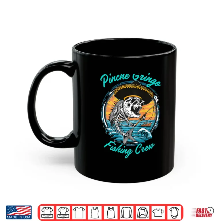 Mug Pinche Gringo Fishing Crew Back Shirt