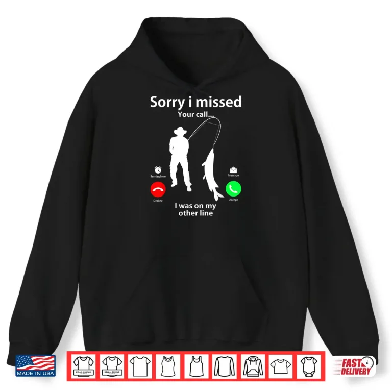 Hoodie Sorry I Missed Your Call Was On Other Line Men Women Fishing Shirt