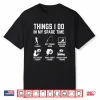 Things I Do In My Spare Time Funny Fishing Shirt