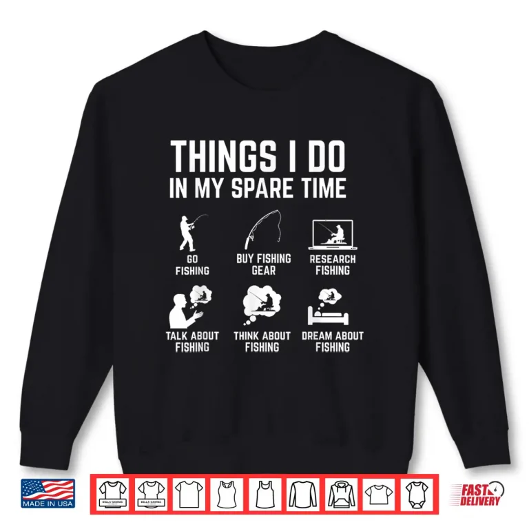 Sweatshirt Things I Do in My Spare Time Funny Fishing Shirt