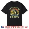 Bass Fish Id Rather Be Fishing Shirt Men Women Boy Funny Dad Shirt